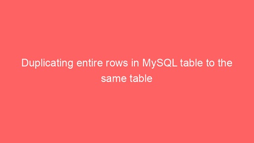 copy and insert rows into mysql table